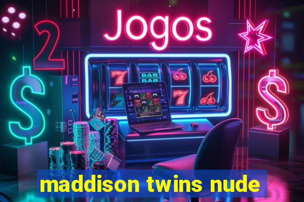 maddison twins nude